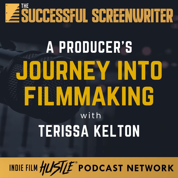 Ep 214 - Terissa Kelton: A Producer's Journey into the Heart of Filmmaking