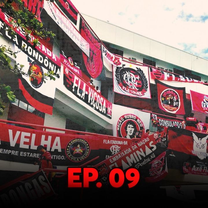 Ep#09 - Torcer para o Flamengo fora do Rio