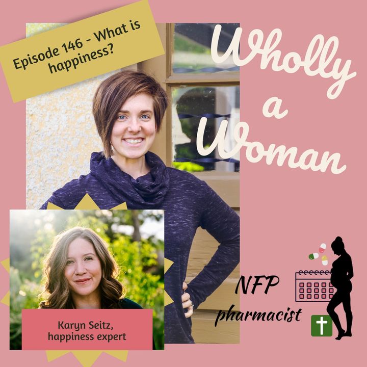 Episode 146 - What is happiness? - ft. Karyn Seitz, the Happiness Expert  | Dr. Emily, natural family planning pharmacist