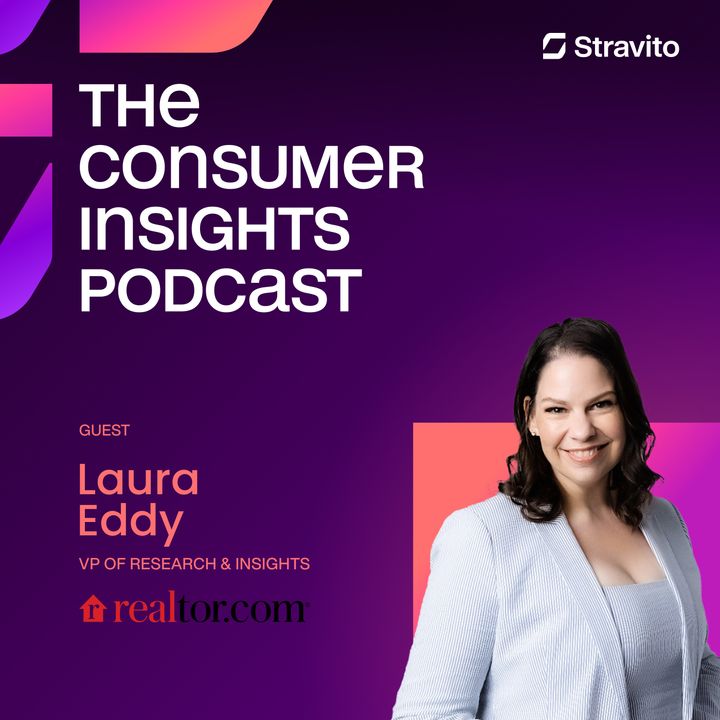 The Art, Science, and Magic of Insights with Laura Eddy, VP of Research and Insights at Realtor.com