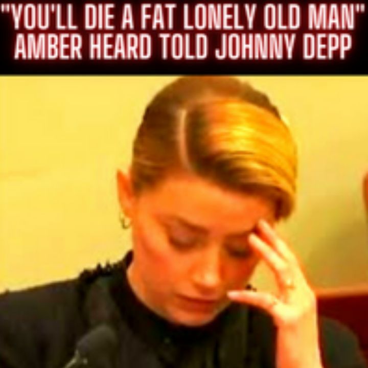 "You'll Die a Fat Lonely Old Man" Amber Heard told Johnny Depp