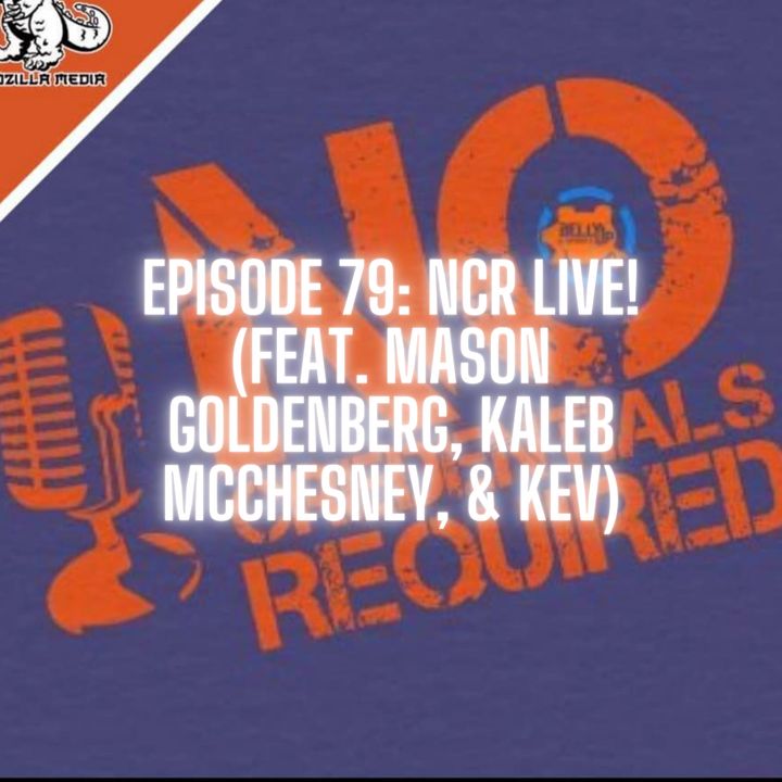 Episode 79: NCR Live! (feat. Mason Goldenberg, Kaleb McChesney, & Kev)