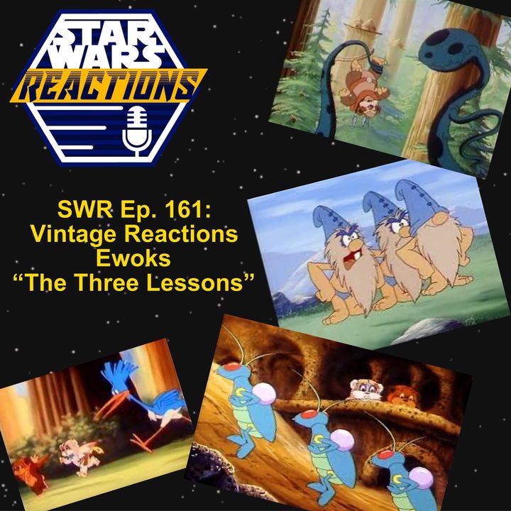 SWR Ep. 161: Vintage Reactions Ewoks "The Three Lessons"