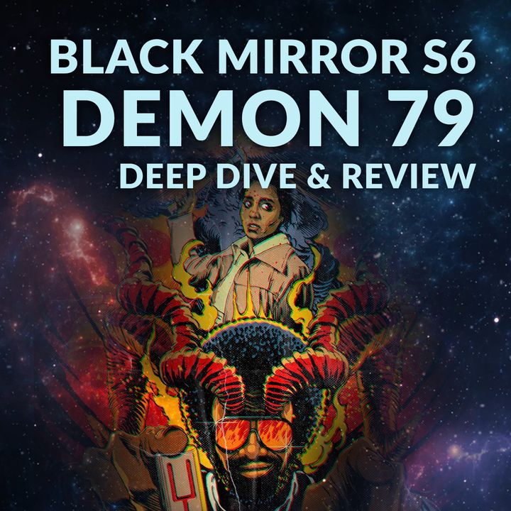 Ep. 124 - Black Mirror S6 Demon 79 Deep Dive & Review