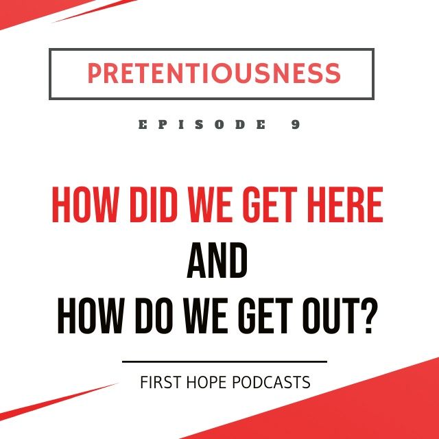 Ep. 9 PRETENTIOUSNESS - How Did We Get Here and How Do We Get Out?