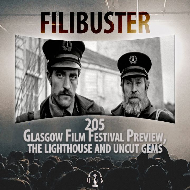 205 - Glasgow Film Festival Preview, The Lighthouse Interviews & Uncut Gems
