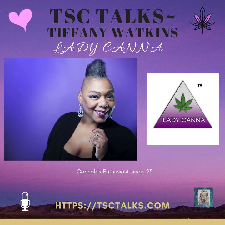 TSC Talks! Tiffany Watkins, Cannabis Activist, Enthusiast, Founder of Lady Canna