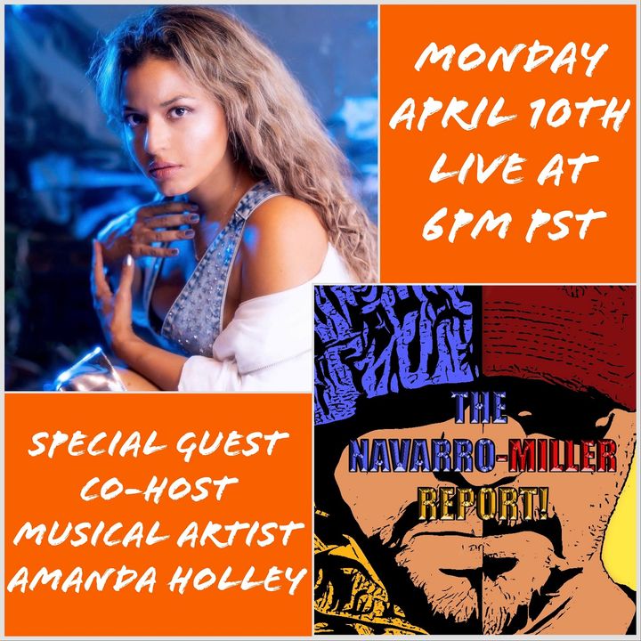 The Navarro-Miller Report Ep. 49 with guest Co-Host Musical Artist Amanda Holley
