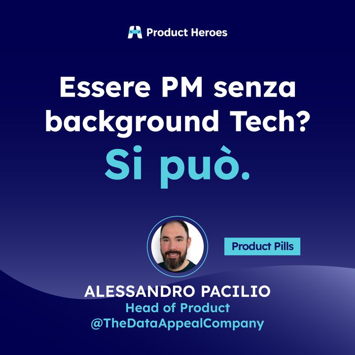 [Product Pills] Essere PM senza background Tech? Si può. - Con Alessandro Pacilio, Head of Product @The Data Appeal Company