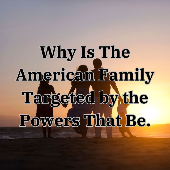 Why Is The American Family Targeted by t