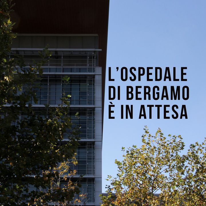L’ospedale di Bergamo è in attesa