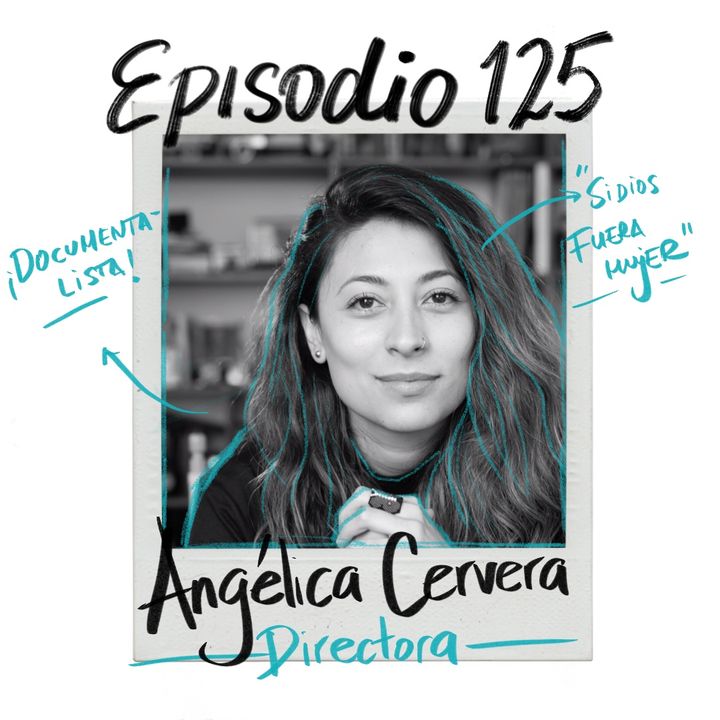 EP125: Un documental para contar la familia y su tránsito con Angélica Cervera