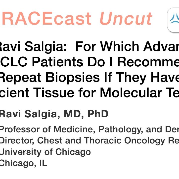 Dr. Ravi Salgia: For Which Advanced NSCLC Patients Do I Recommend Repeat Biopsies If They Have Insufficient Tissue for Molecular Testing?