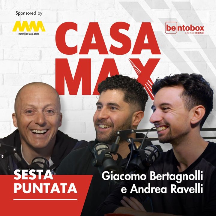 #6 CASA MAX ospita Giacomo Bertagnolli e Andrea Ravelli