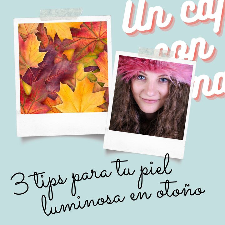 11. Tres tips para tu piel luminosa en otoño