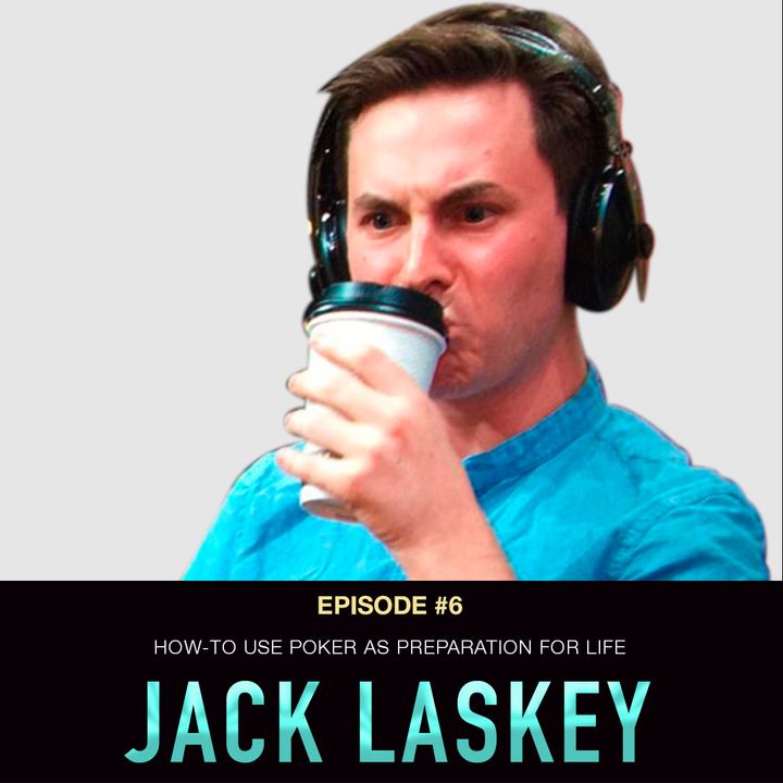 #6 Jack Laskey: How-To Use Poker as Preparation For Life