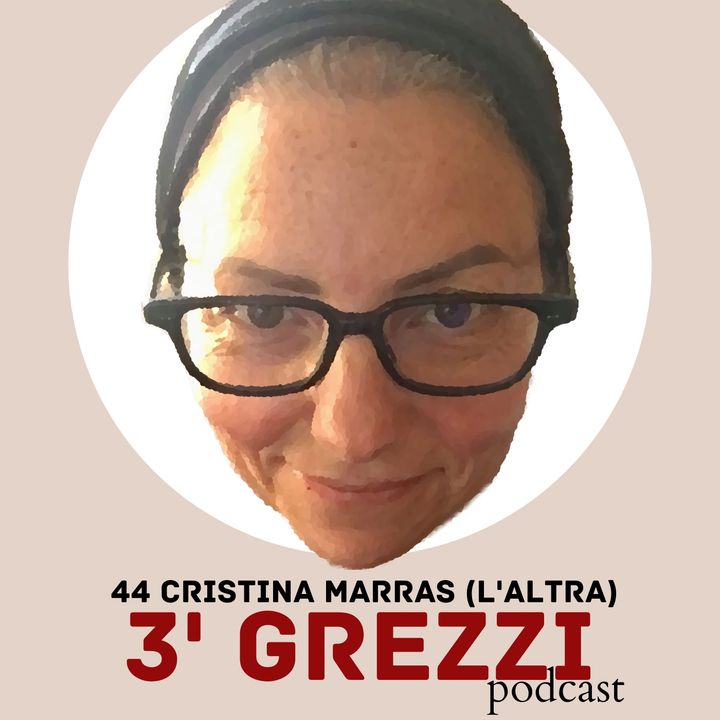 3' grezzi Ep. 46 Cristina Marras (l'altra)