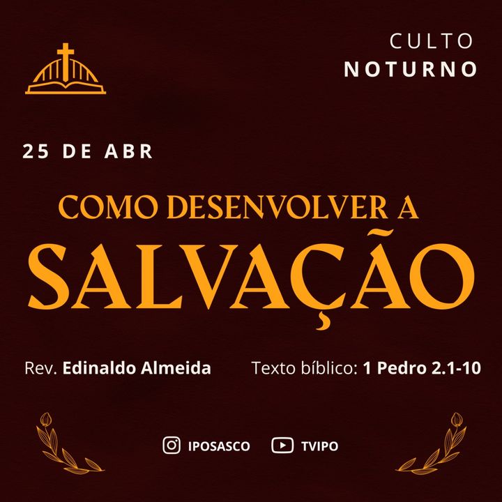 Como Desenvolver a Salvação (1Pedro 2.1-10) - Rev Edinaldo Almeida