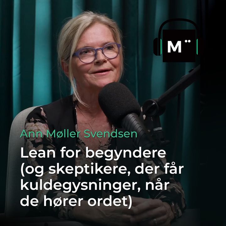 89. Lean for begyndere (og skeptikere, der får kuldegysninger, når de hører ordet) – med Ann Møller Svendsen