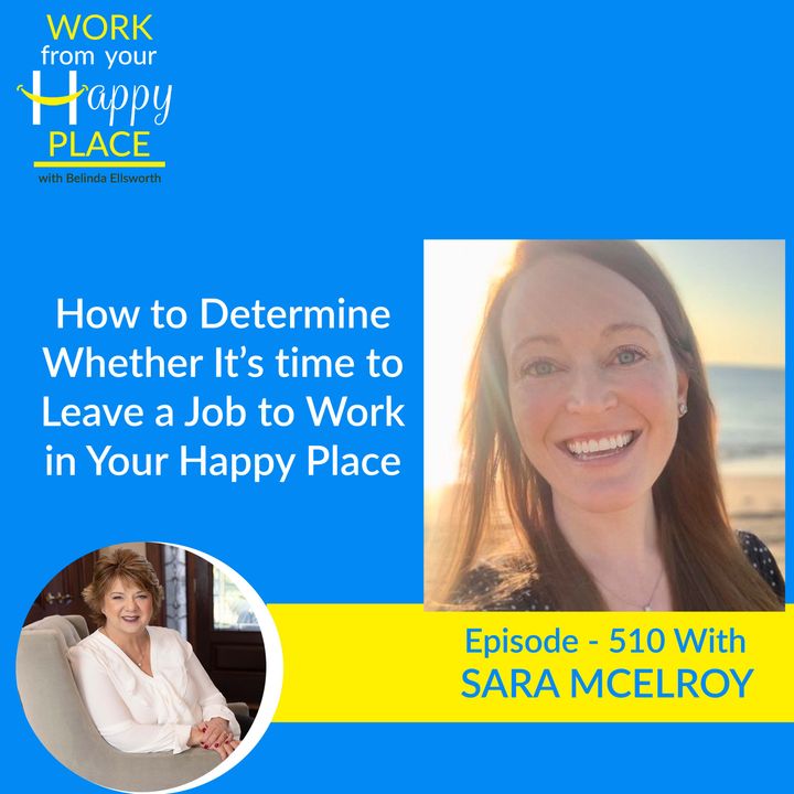 How to Determine Whether It’s time to Leave a Job to Work From Your Happy Place with Sara McElroy