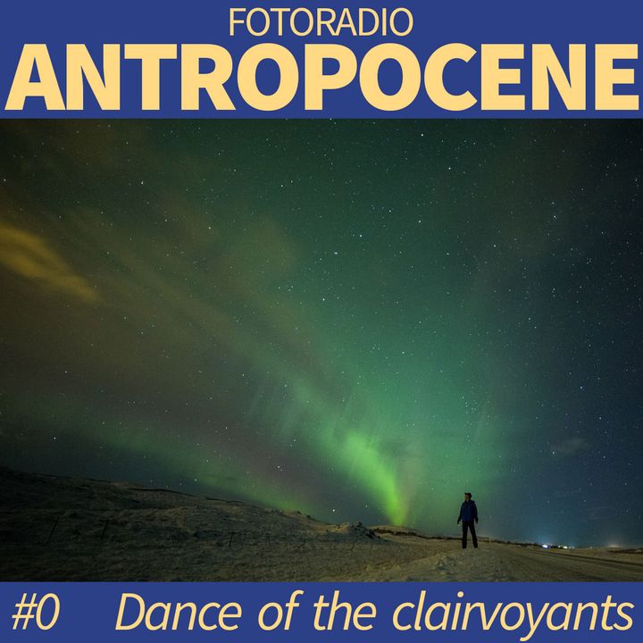 fotoradio / ANTROPOCENE #0.1 Dance of the clairvoyants