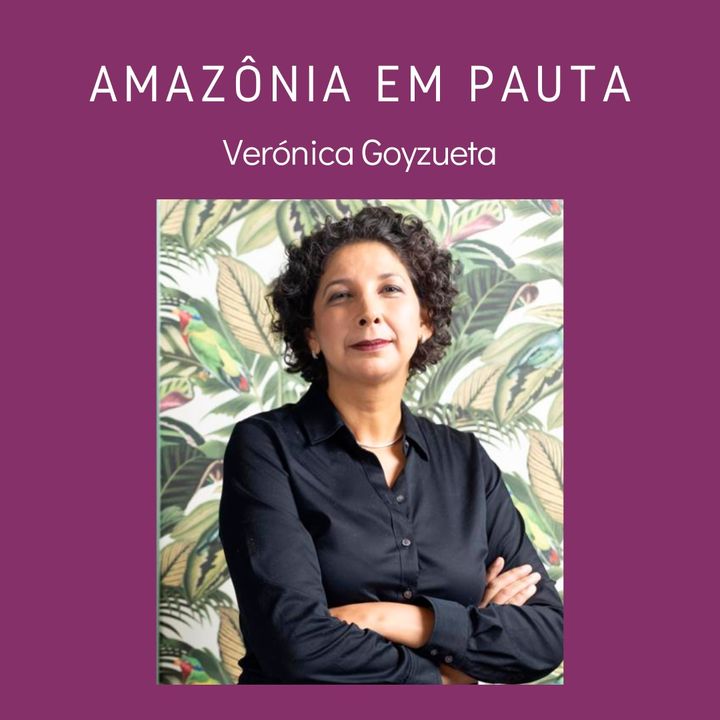 T3 - EP10 Amazonia em Pauta com Veronica Goyzueta