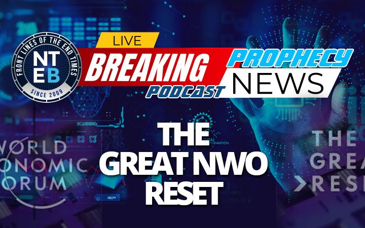 NTEB PROPHECY NEWS PODCAST: The World Economic Forum Shows You Plainly That Everything Happening Now Is The Great Reset