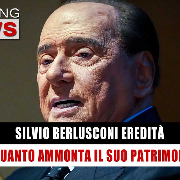 Silvio Berlusconi: A Quanto Ammonta La Sua Eredità! 