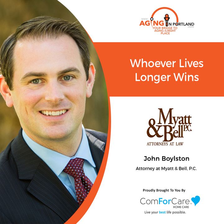 4/21/21: John Boylston, Estate Attorney at Myatt & Bell | WHOEVER LIVES LONGER WINS | Aging in Portland with Mark Turnbull