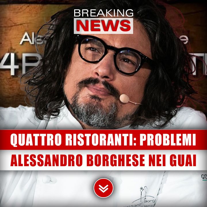 Quattro Ristoranti Causa Problemi: Alessandro Borghese Nei Guai!