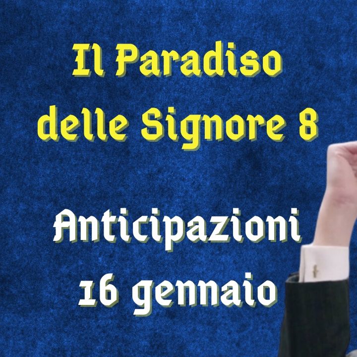 Il Paradiso delle Signore 8, anticipazioni 16 gennaio 2024: Umberto fa saltare il piano di Marcello