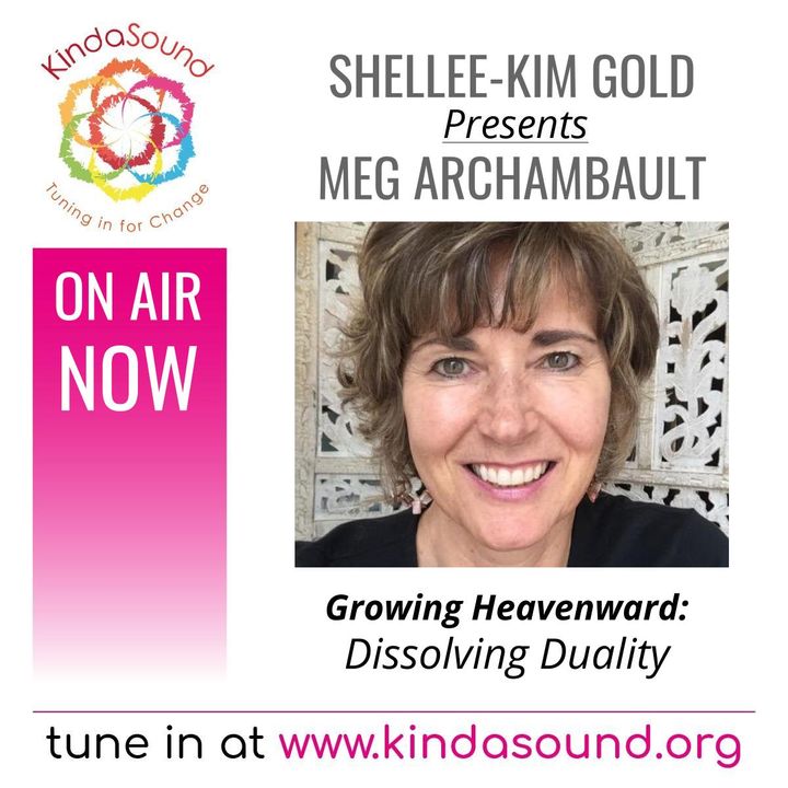 Dissolving Duality | Meg Archambault on Growing Heavenward with Shellee-Kim Gold