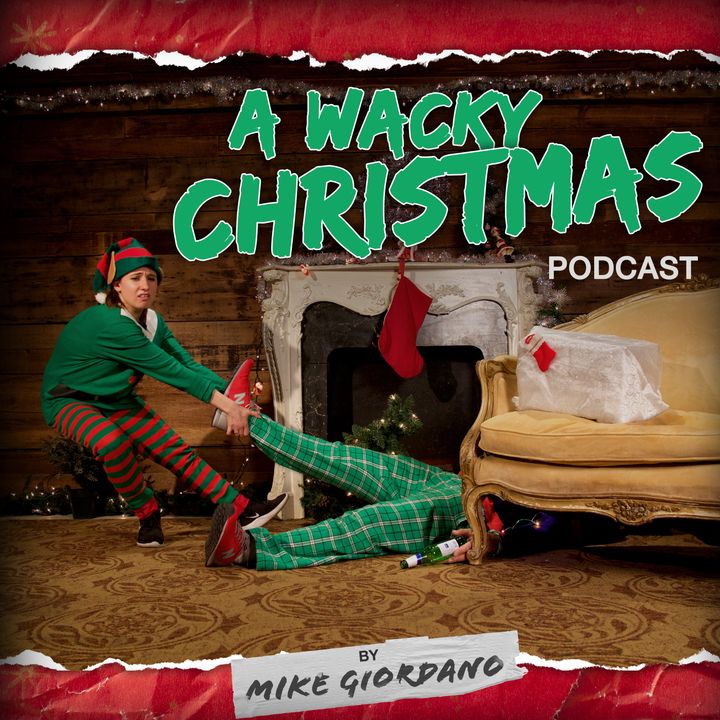 Mike Giordano's Wacky Christmas Podcast Episode 5