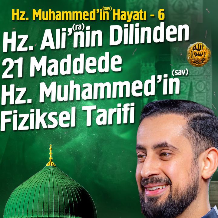 Hz. Muhammed'in (asm) Hayatı - Şemâil-i Şerif - Bölüm 6 | Mehmet Yıldız