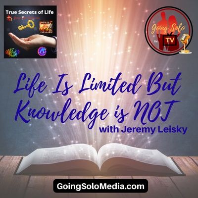 Life Is Limited But Knowledge is NOT with Jeremy Leisky