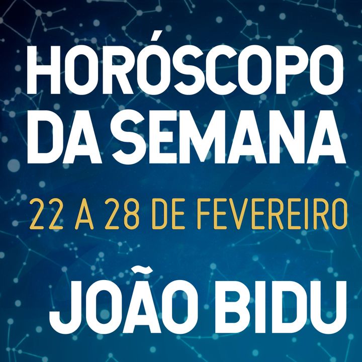 Horóscopo de 22 a 28 de Fevereiro com João Bidu