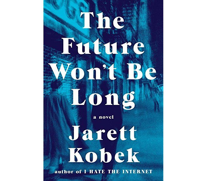 Jarett KobekThe Future Won't be Long