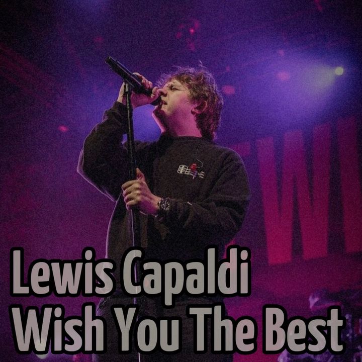 Lewis Capaldi - Wish You The Best