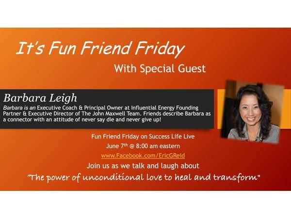 Success Life Live Fun Friend Friday with guest Barbara Leigh