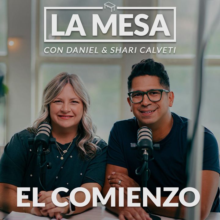 El Comienzo - La Mesa Episodio 01 - Podcast con Daniel y Shari Calveti
