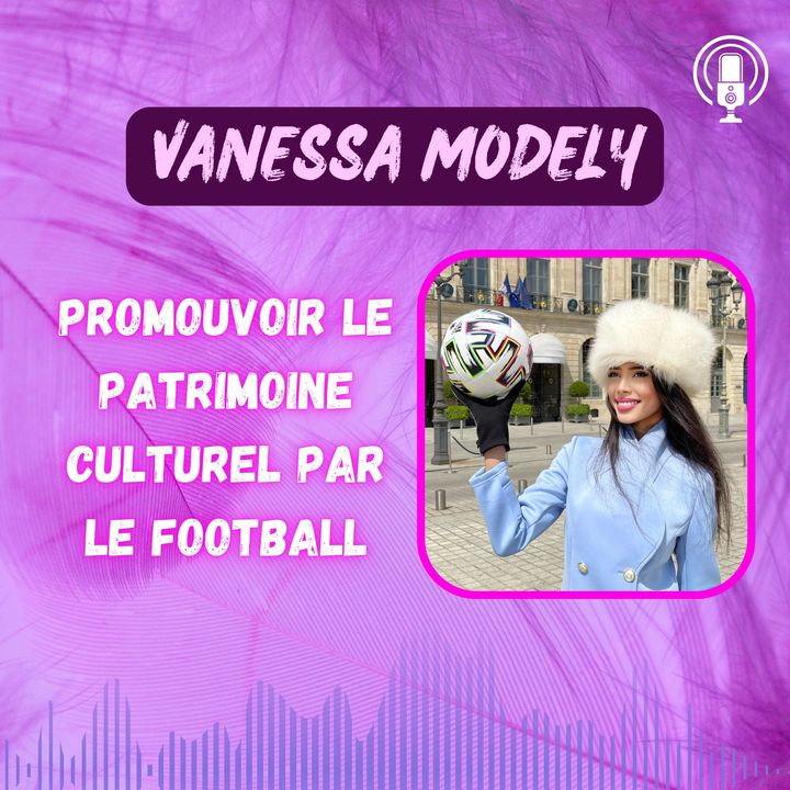 Vanessa Modely - Promouvoir le patrimoine culturel par le football