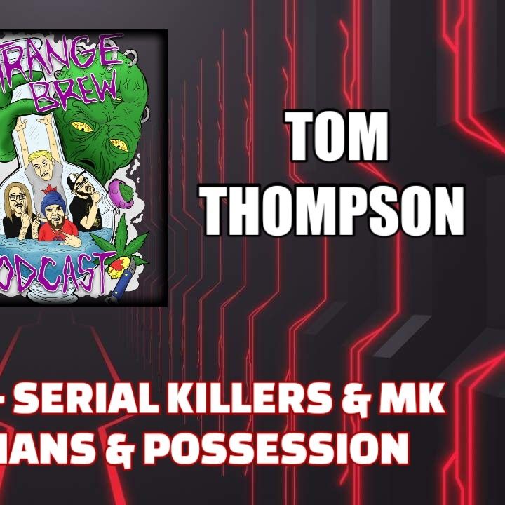 Strange Brew - Serial Killers & MK Ultra - Reptilians & Possession w/ Tom Thompson