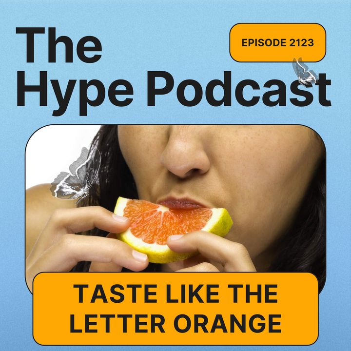 Episode 2123 Taste like the letter Orange