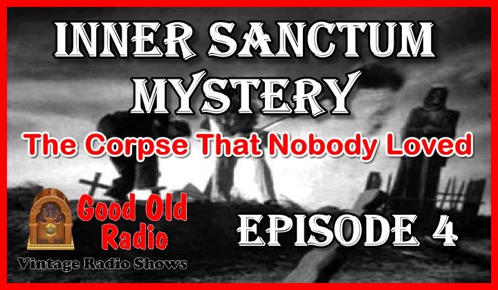 Inner Sanctum Mystery, The Corpse That Nobody Loved | Good Old Radio #innersanctum #ClassicRadio #radio