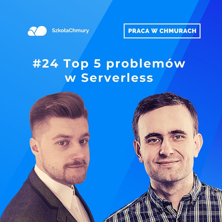 Odc. #24 Top 5 najczęstszych problemów w Serverless. Gość: Paweł Zubkiewicz
