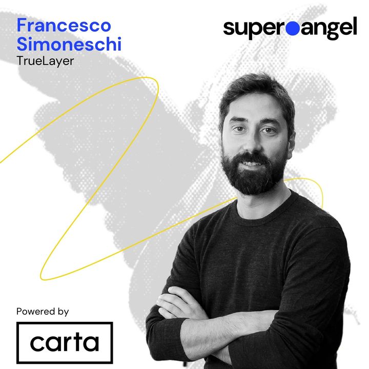 Super Angel #226 Francesco Simoneschi, Co-Founder & CEO TrueLayer and Angel with 60+ investments