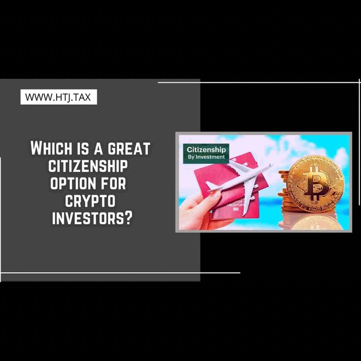 [ HTJ Podcast ] Which is a great citizenship option for crypto investors