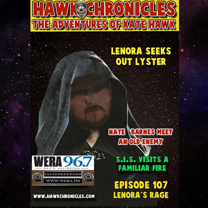 Episode 107 Hawk Chronicles "Lenora's Rage"