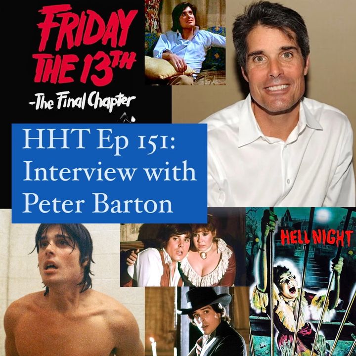 Ep 151: Interview w/Peter Barton from “Friday the 13th: The Final Chapter” & “Hell Night”