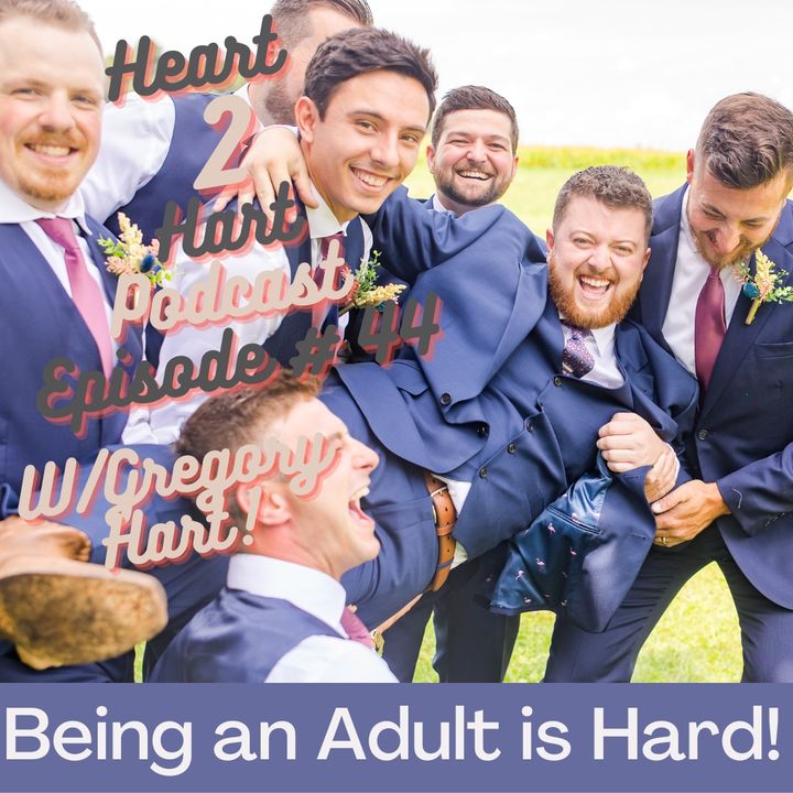 Ep.44 W/ Gregory Hart - Being an Adult is Hard!